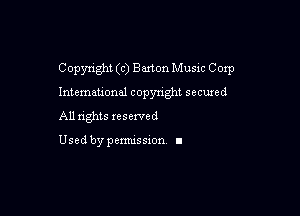 Copyright (c) Barton Music Corp

Intemeu'onal copyright secuxed

All nghts xeserved

Used by pemussxon I