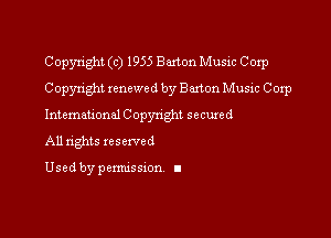 Copyright (c) 1955 Barton Music Corp
Copyright renewed by Barton Music Coxp

International C opynghl secured

All nghts reserved

Used by pemussxon I