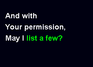 And with
Your permission,

May I list a few?