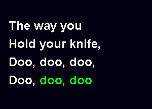 The way you
Hokiyourana

Doo,doo,doo,
Doo,doo,doo