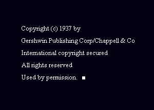 Copyright (c) 1937 by
Gershwin Pubhshmg C orplChappell (55 Co

International copynghl secured
All nghts reserved

Used by pemussxon I