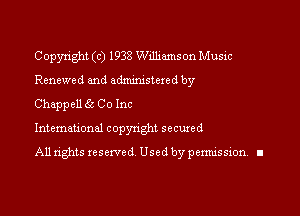 Copyright (c) 1938 Williamson Music
Renewed and edxmm'stered by
Chappell 65 Co Inc

Intemauonal copyright secured

All rights reserved Used by pennission. ll