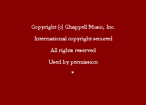 Copyright (cl Chappcll Music, Inc

hmmnsl oopymht occumd
All righta mu'vcd

Used by pmsion

i.