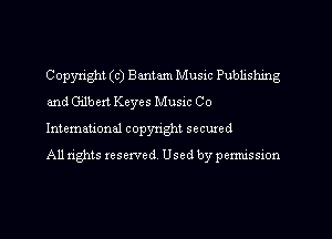 Copyright (c) Bantam Music Publishing
and Gilbert Keyes Music Co
International copyright secured

All rights reserved, Used by permission