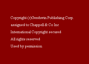 Copyright (c)Getshwin Publishing Corp,
assigned to Chappell 65 Co Inc

International C opynght secured
All nghts reserved

Used by pemussxon
