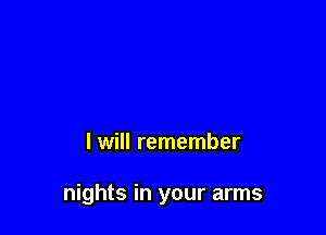 I will remember

nights in your arms