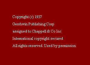 Copyright (c) 1937
Gershwin Pubhshmg Corp

assigned to Chappel! 66 Co Inc
Intemauonal copyright seemed
All rights reserved Used by pennission