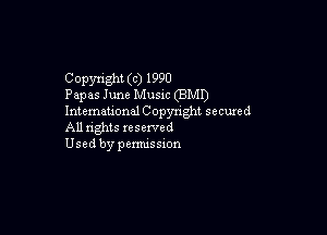 Copyright (c) 1990
Papas June Music (BMI)
Intemeuonal Copyright secured

All nghts xesewed
Used by pemussxon