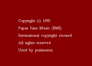 Copyright (c) 1990
Papas June Music (BMI)

lntemauonal copynght secuxed
All nghts resented

Used by pemussxon