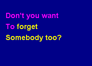 hard
To forget