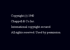 Copyright (c) 1940
Chappell 65 Co Inc

lntemauonal copyright secured

All rights reserved Used by permission
