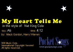 I? 451

My Heart Tells Me

m the style of Na! ng Cole

key Ab 1m 4 12
by, Mack Gordon, Harry Warren

W8 Mmsic Corpv
Imemational Copynght Secumd
M rights resentedv