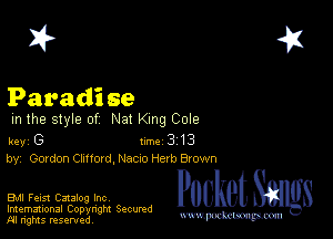 2?

Paradi se
m the style of Na! ng Cole

key G II'M 3 13
by, Govdon Cllrtord. N300 Herb Brown

EMI Feist Catalog Inc

Imemational Copynght Secumd
M rights resentedv