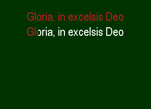 iloria, in excelsis Deo