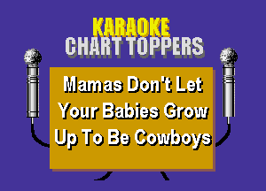 J

Mamas Don 3 L33

Your Babias Grow
Up To 33 Cowboys