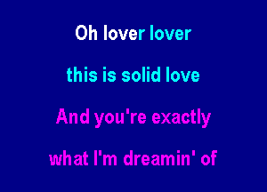 0h lover lover

this is solid love