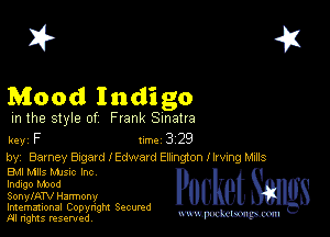 2?

Mood Indigo

m the style of Frank Sinatra

key F turbo 329

by, Barney Bxgard I Edward Emngeon llrvmg mus
Bu Mlls MJSIc Inc

Indigo Maod

SonylATV Harmony

Imemational Copynght Secumd
M rights resentedv