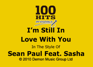 EGG!)

HITS
ZElfL'HLV
I'm Still In

Love With You

In The Style Of

Sean Paul Feat. Sasha
G) 2010 Demon Music (3er Ltd