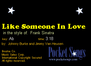 I? 451

Like Someone In Love

m the style of Frank Sinatra

key Ab 1m 3 18
by, Johnny Butke and Jxmmy Van Heusen

Boume Co,

Music Sales Corpv

Imemational Copynght Secumd
M rights resentedv