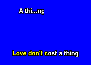 Love don't cost a thing