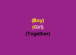 (BOY)
(Girl)