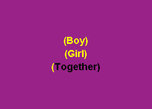 (BOY)
(Girl)