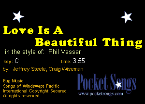 I? 451
Love Is A
Beautiful Thing

m the style of Phil Vassar

key C 1m 3 55
by, Jeffrey Steele, Craxg Wiseman

Bug MJSlc

Songs of Uldndswept Pacmc

Imemational Copynght Secumd
M rights resentedv