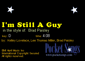 I? 451

I'm Still A Guy

m the style of Brad Paisley

key D 1m 4 CB
by, Kelley Lovelace. Lee Thomas Mzner, Brad Paisley

Bu Fpnl MJSIc Inc

Imemational Copynght Secumd
M rights resentedv