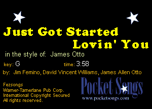 I? 451

J ust Got Started
Lovin' You

m the style of James 0110

key G Inc 3 58
by, Jxm F emxno, Davrd Vmcent anams, James Allen Otto

Fezsongs

Wamer-Tamenane Pub Corp
Imemational Copynght Secumd
M rights resentedv