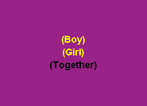 (BOY)
(Girl)