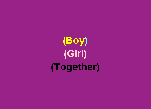 (BOY)
(Girl)