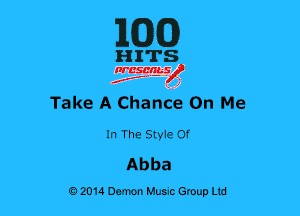 MM)

HITS

nrcsgn-le)
Jr, ' 1

Take A Chanhe On Me

In The Styie Of
Abba

02014 Demon Huuc Group Ltd