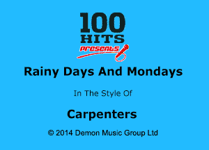 MG)

HITS

nrcsqguslf
f. .2

Rainy Days Ana Mondays
In The Styie of

Carpenters
0201a Damon Music Group Ltd