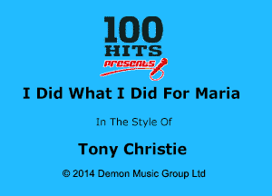 MED

HITS

nrcsqguslf
f. .2

I Did What I Did For Maria

In The Style Of

Tony Christie
0201a Damn Music Group Ltd