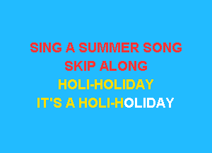 SING A SUMMER SONG
SKIP ALONG