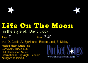 2?

Life On The Moon

m the style of Dawd Cook

key D II'M 3 40

by, D COOKA chklundjspen LInd,Z Meloy
tnalog Hem MJSIC Inc

SonylATVTunes LLC

Bu Blackwood MJSIc

Imemational Copynght Secumd
M rights resentedv