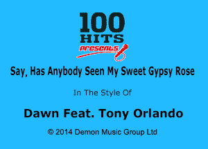 1WD)

HITS

nrcsqguslf
f. .2

Say, Has Anybody Seen My Sweet Gypsy Rose
In The SMe of

Dawn Feat. Tony Orlando
0201a Demon Music Group Ltd
