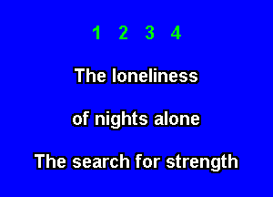 1234
TheloneHness

of nights alone

The search for strength