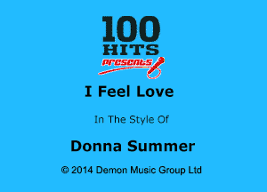 ilCDCD

HITS

nrcsgn-le)
Jr, ' 41

I Feel vae

In The Styie Of

Donna Summer
02014 Demon Huuc Group Ltd