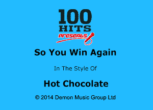 ilCDCD

HITS

35551?
50 You Win Again
In The Styie Of

Hot Chocolate
02014 Demon Huuc Group Ltd