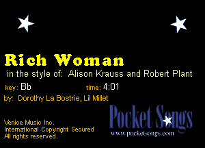 I? 451

Rich Woman

m the style of Alison Krauss and Roben Plant

key Bb Inc 4 01
by, Domthy La Bostne, LII mnet

Wnice music Inc,
Imemational Copynght Secumd
M rights resentedv