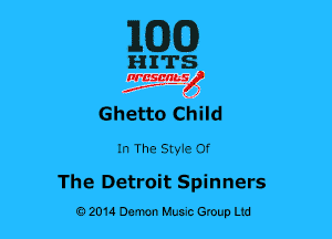 ilCDCD

HITS

nrcsgn-le)
Jr, ' 1

Ghetto Child
In The Styie Of

The Detroit Spinners
02014 Demon Huuc Group Ud