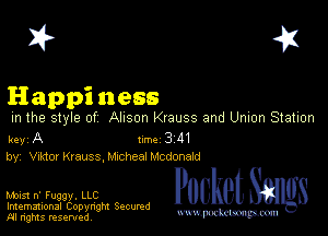 I? 451

Happi ness

m the style of Alison Krauss and Umon Station

key A line 3 M
by, Vnktm Krauss, chheal Mcdonald

Moist n' Fquv. LLC
Imemational Copynght Secumd
M rights resentedv