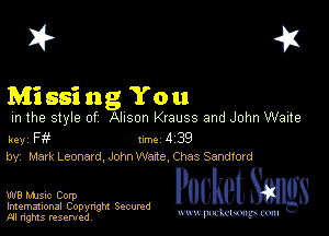 I? 451

Missing You

m the style of Alison Krauss and John Waite

key F Inc 4 39
by, Mark Leonard, John waxe, Chas Sandford

W8 Mmsic Corp
Imemational Copynght Secumd
M rights resentedv