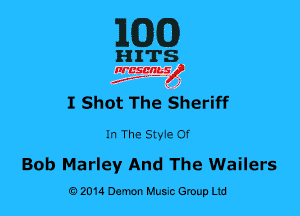 MG)

HITS

nrcsqguslf
f. .2

I Shot TheSherifr

In The Styie of

Bob Marley And The Wailers
0201a Damon Music Group Ltd