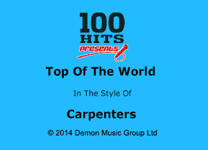 ilCDCD

HITS

nrcsgn-le)
Jr, ' 41

Top Of ThenWorld

In The Styie Of

Carpenters
02014 Demon Huuc Group Ltd