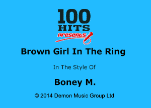 1WD)

HITS

nrcsanslf
Brown Girl In The Ring

In The Style Of

Boney M.
02014 Damn Music Group Ltd