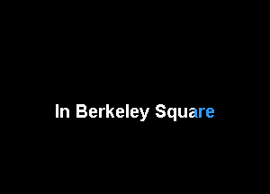 ln Berkeley Square