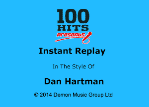 ilCDCD

HITS

wan?
Instant Replay

In The Styie Of

Dan Hartman
02014 Demon Huuc Group Ltd