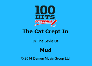 1WD)

HITS

nrcsgn-le)
Jr, ' 1

The Cat Cr'ept In

In The Styie Of
Mud

02014 Demon Huuc Group Ud